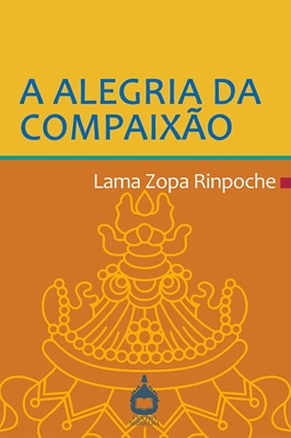 Book cover of A Alegria da Compaixao, the Portuguese edition of The Joy of Compassion, by Lama Zopa Rinpoche.