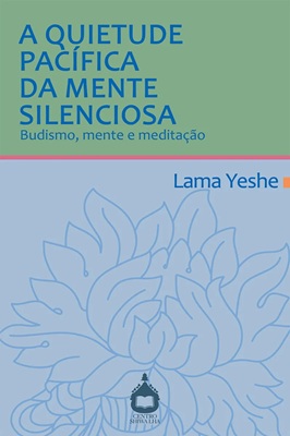 Book cover of A Quietude Pacifica da Mente Silenciosa, the Portuguese edition of The Peaceful Stillness of the Silent Mind, by Lama Yeshe.