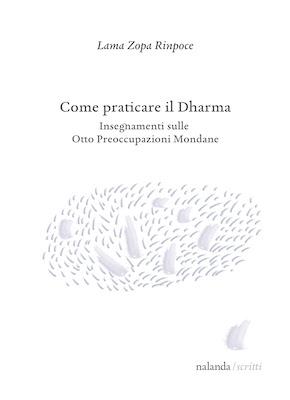 Book cover of Come praticare il Dharma, the Italian edition of How to Practice Dharma: Teachings on the Eight Worldly Dharmas, by Lama Zopa Rinpoche.