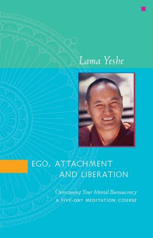 Book cover of Ego, Attachment and Liberation: Overcoming Your Mental Bureaucracy, by Lama Yeshe.