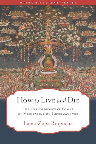 Book cover of How to Live and Die: The Transformative Power of Meditating on Impermanence, by Lama Zopa Rinpoche