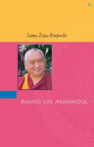 Book cover of Making Life Meaningful, by Lama Zopa Rinpoche, featuring a picture of Rinpoche.